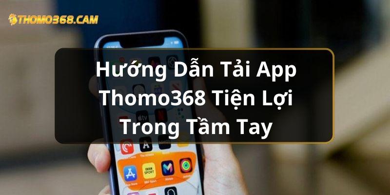 Tải app thomo368