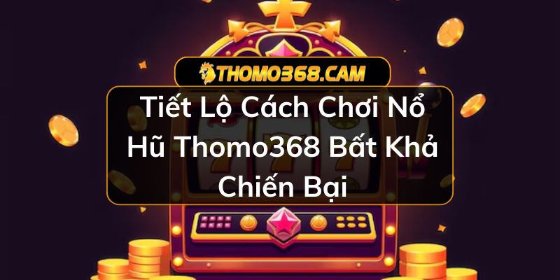 Nổ hũ Thomo368