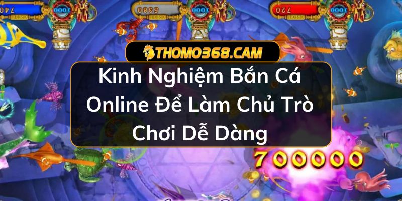 Kinh Nghiệm Bắn Cá Online